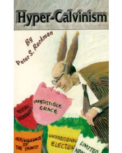 Hyper-Calvinism - Peter S. Ruckman