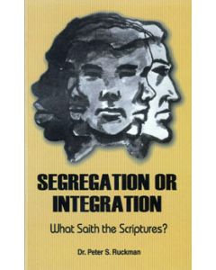 Segregation or Integration - Peter S. Ruckman